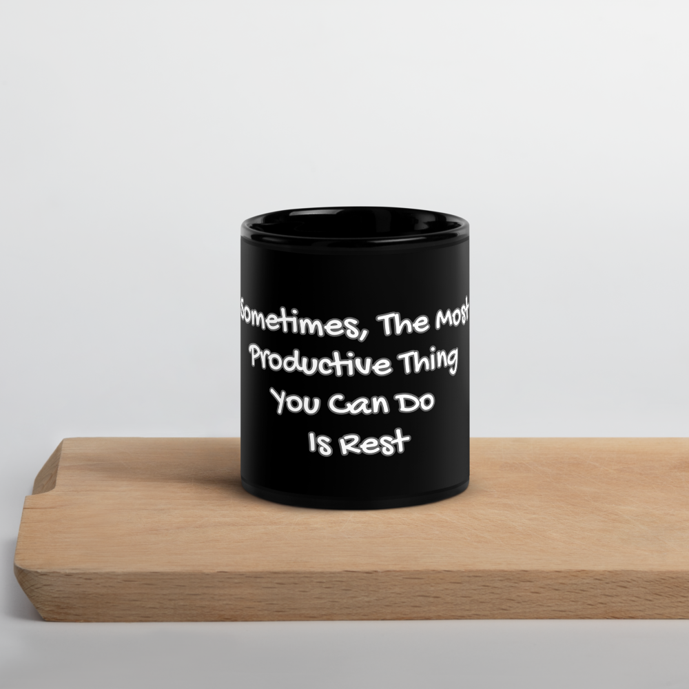 Sometimes The Most Productive Thing You Can Do Is Rest- Black Glossy Mug