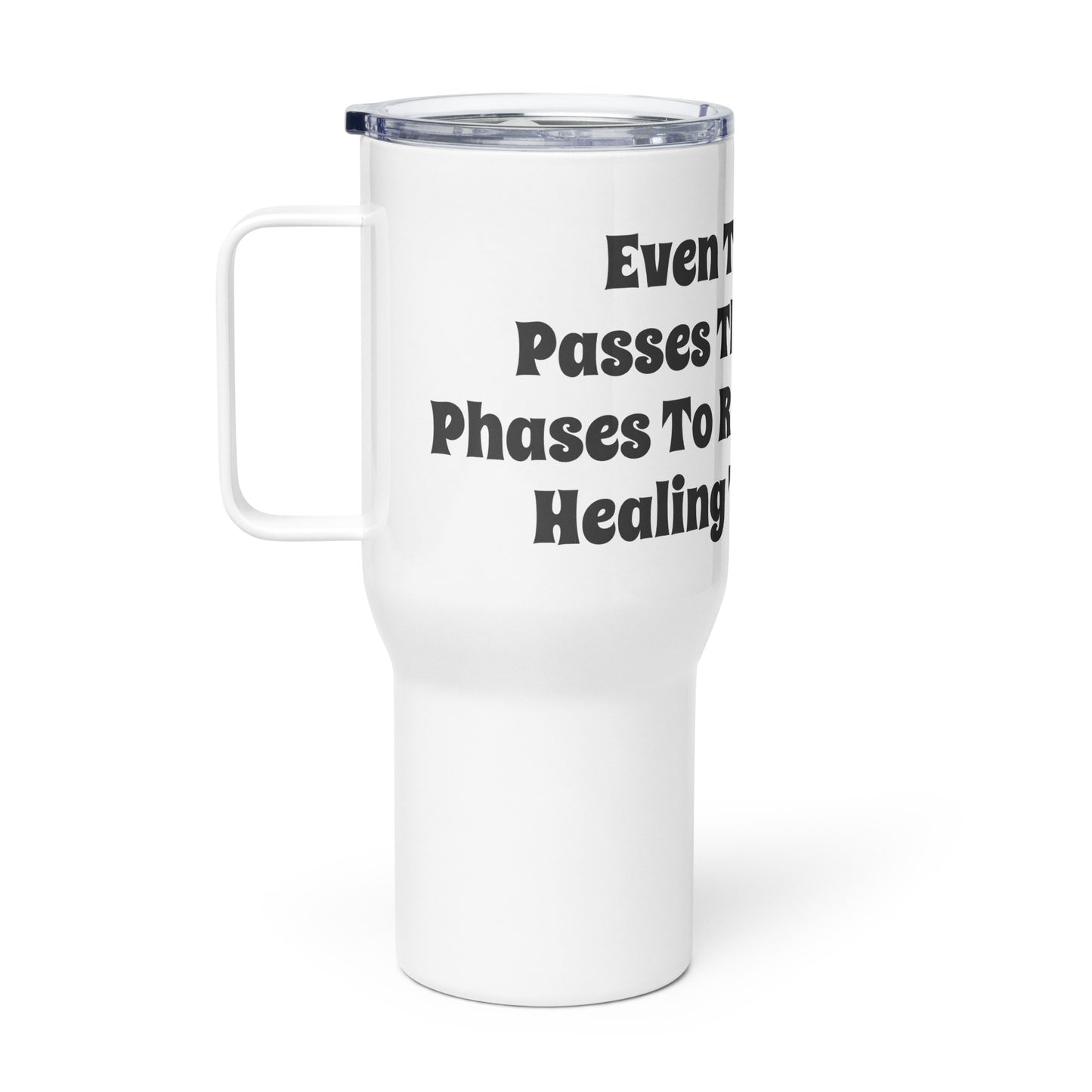 Healing Takes Time- Travel Mug With A Handle
