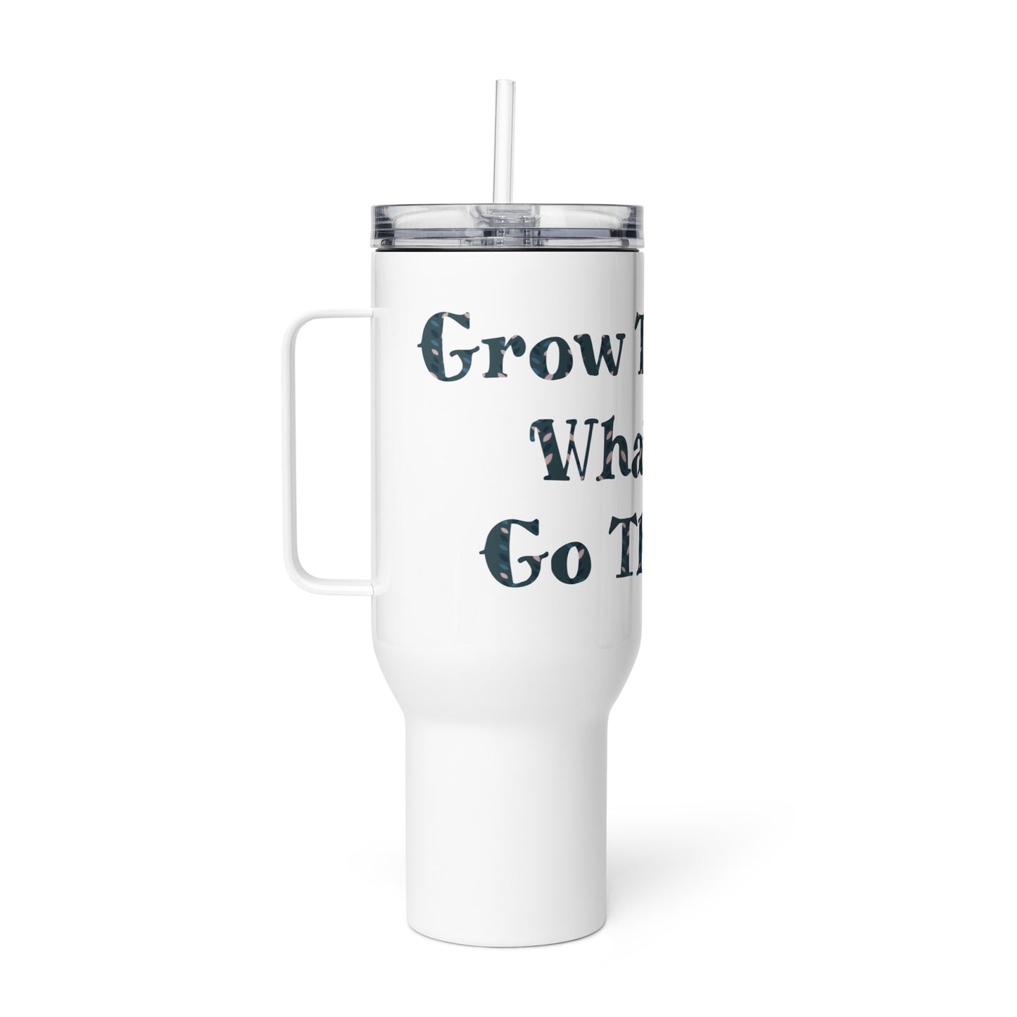 Grow Through What You Go Through- Travel Mug With A Handle