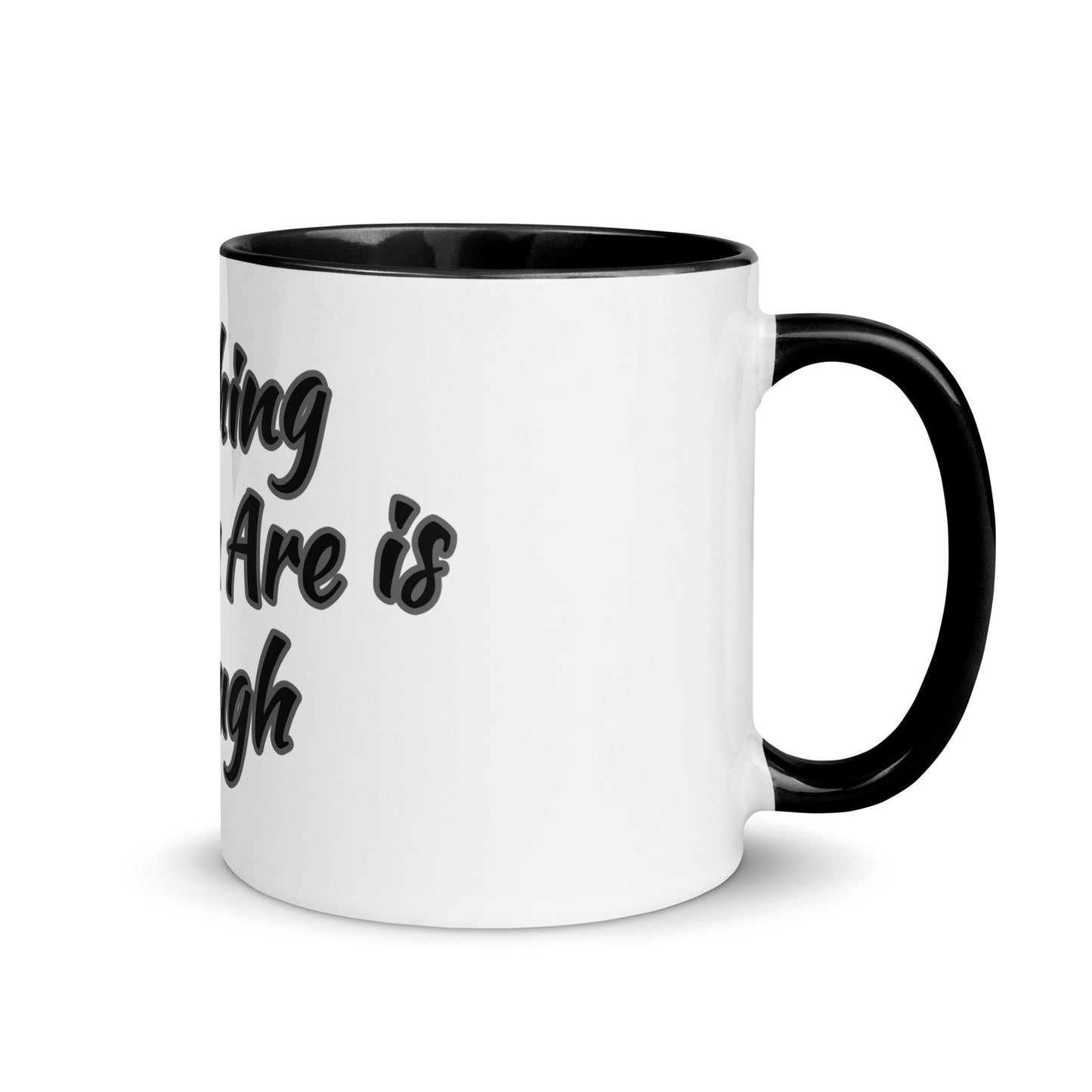 Every thing That You Are Enough - Mug With Color Inside