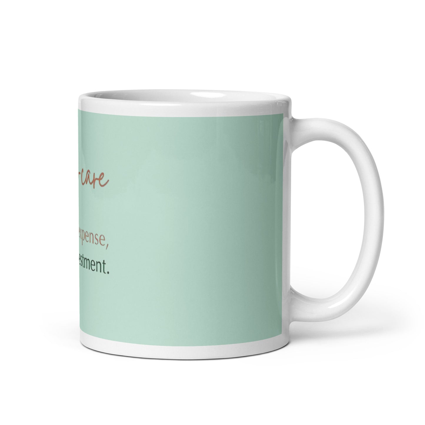 Self Care Is Not An Expense - White Glossy Mug