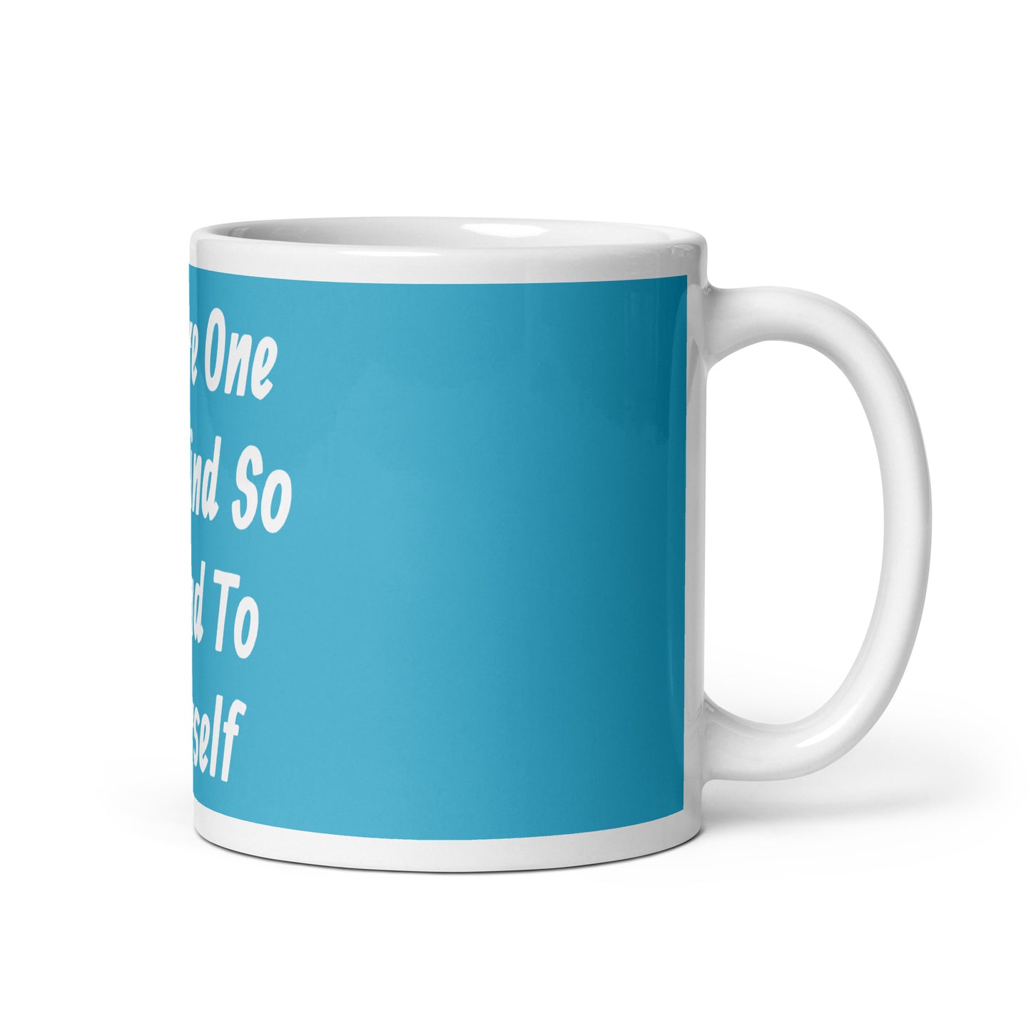 You Are One Of A Kind - White Glossy Mug