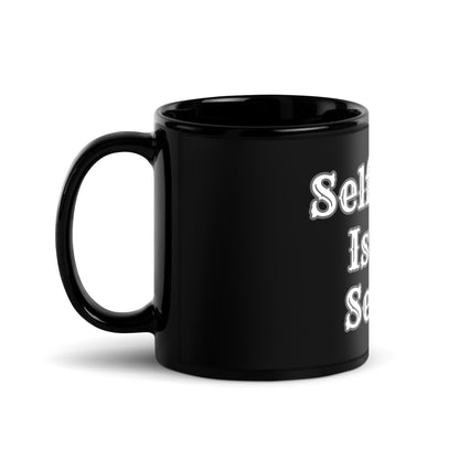 Self Love Is Not Selfish - Black Glossy Mug