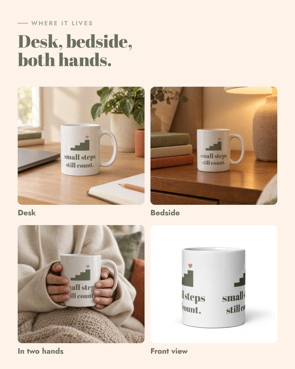 Small Steps Still Count Mug, on a desk, by the bed and in two hands