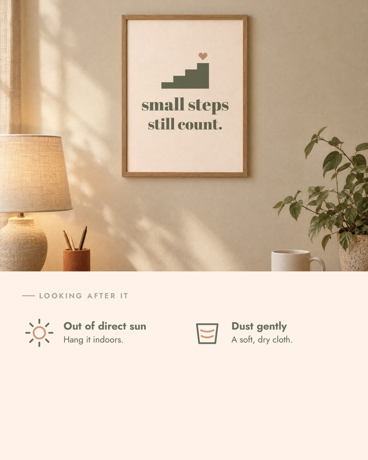 Small Steps Still Count Print, care, hang it indoors out of direct sun, dust with a soft dry cloth