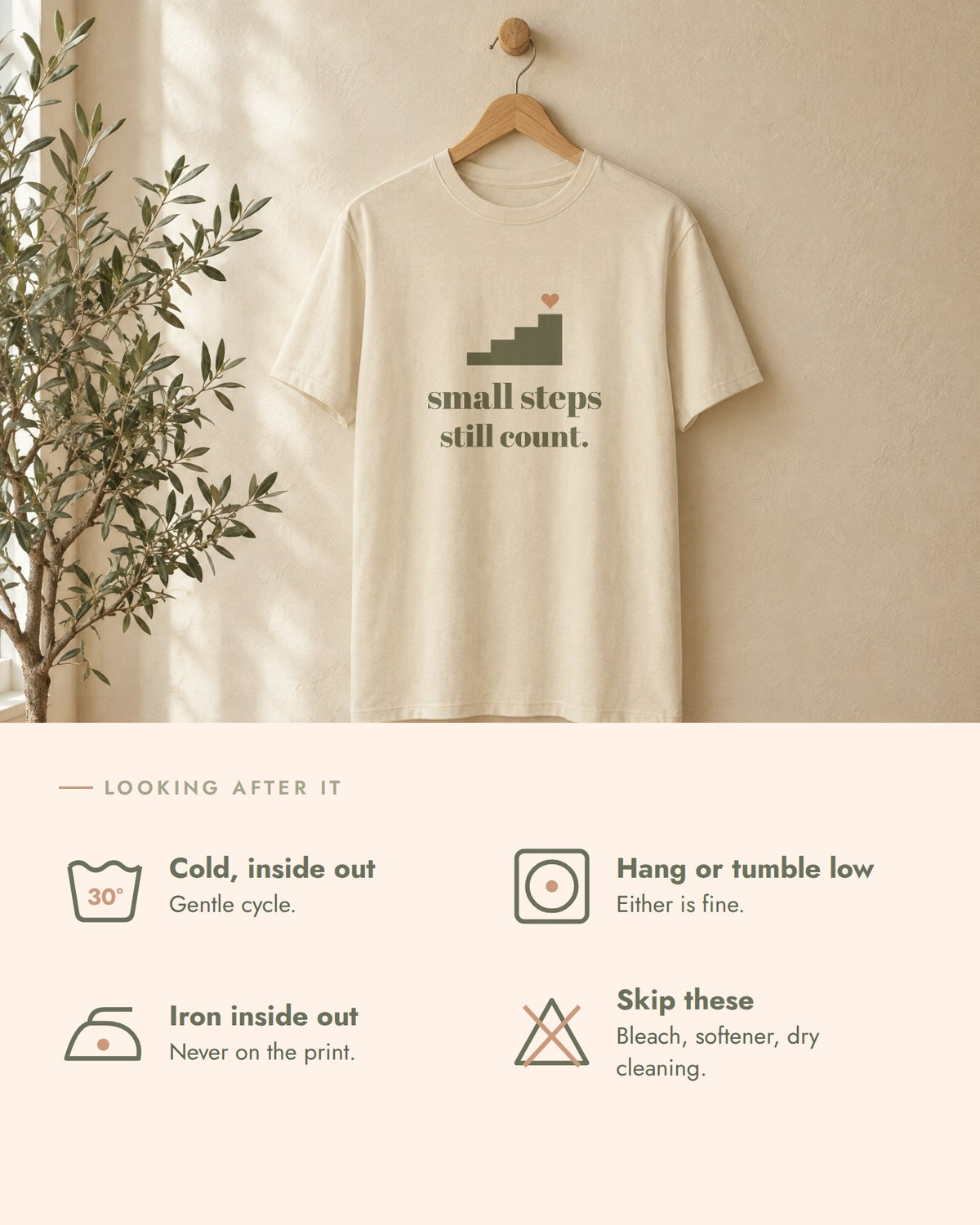 Small Steps Still Count Tee, care guide, wash cold inside out, hang dry or tumble low, iron inside out