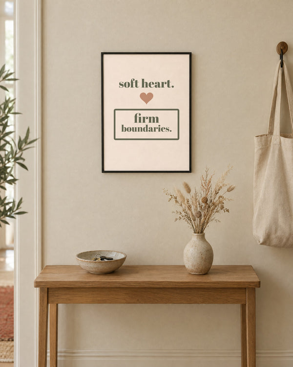 Soft Heart, Firm Boundaries Print