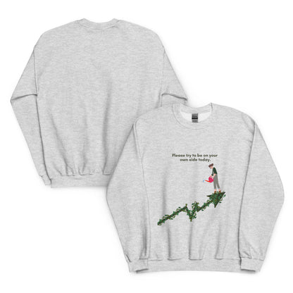 Please Try To Be On Your Own Side Today - Unisex Sweatshirt