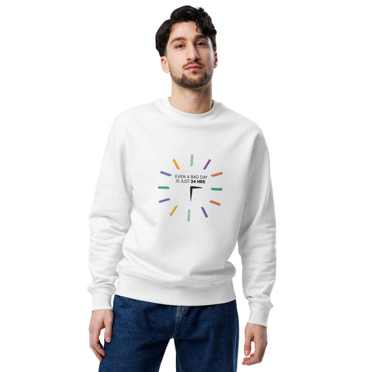 Even A Bad Day Is Just 24 Hrs - Unisex eco sweatshirt