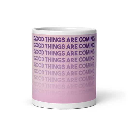 Good Things Are Coming - White Glossy Mug